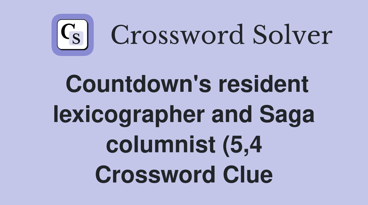 Countdown #39 s resident lexicographer and Saga columnist (5 4) Crossword Countdown #39 s resident lexicographer and Saga columnist (5 4) Crossword