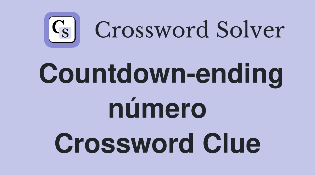 Countdown-ending número Crossword Clue
