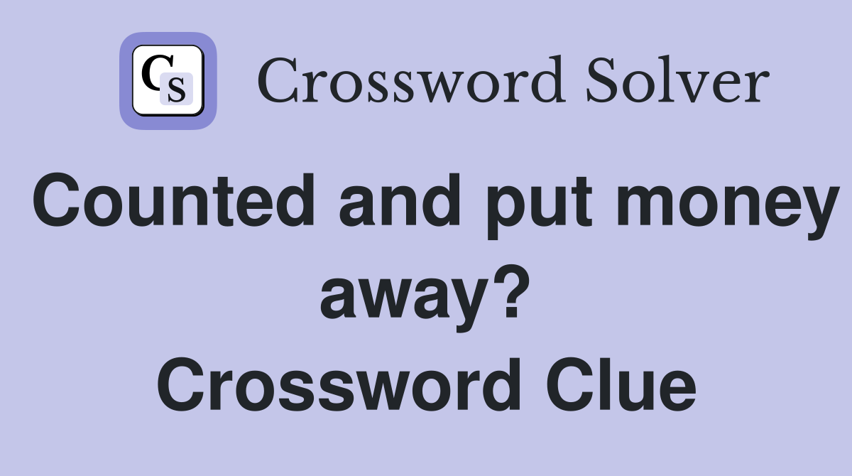 Counted and put money away? Crossword Clue