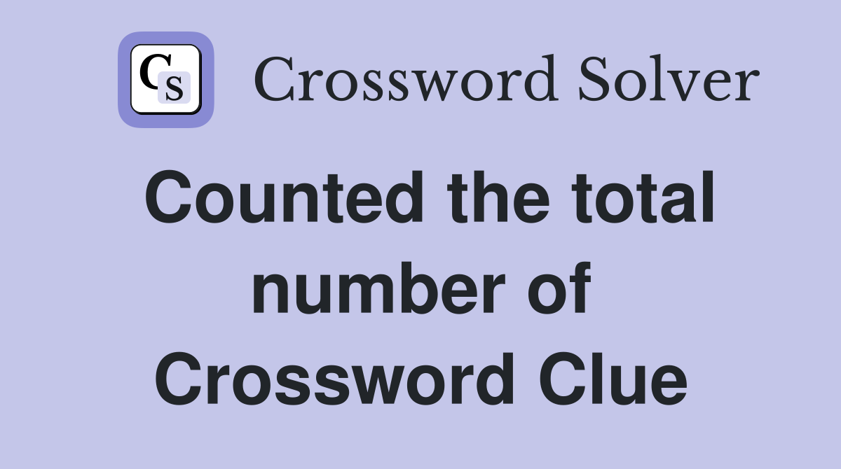 Counted the total number of Crossword Clue