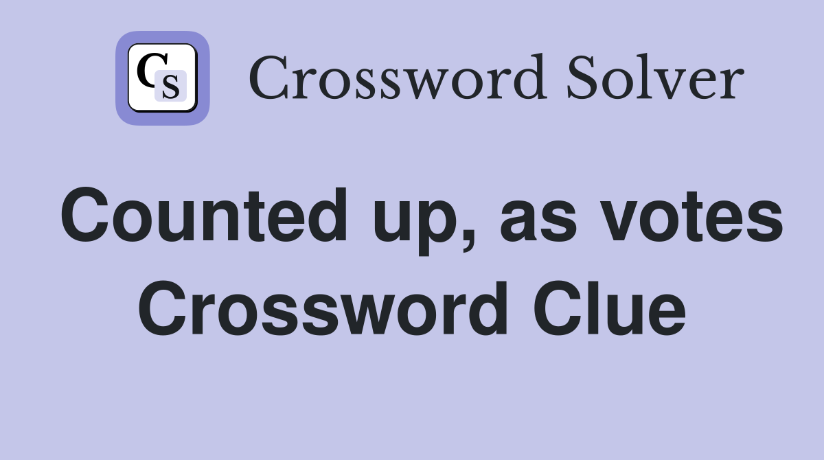 Counted up, as votes Crossword Clue