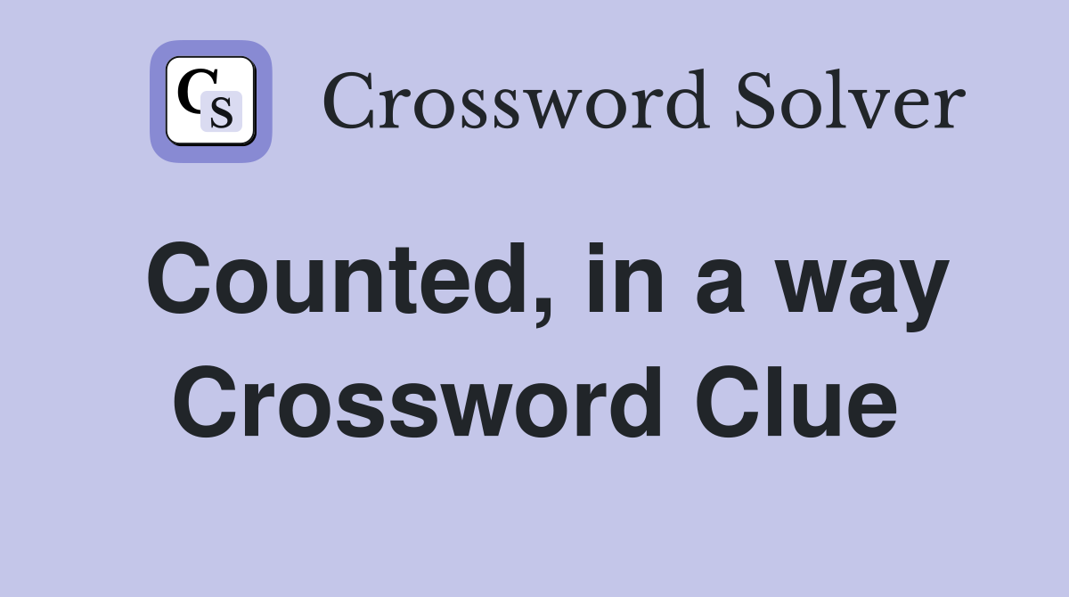 Counted, in a way Crossword Clue