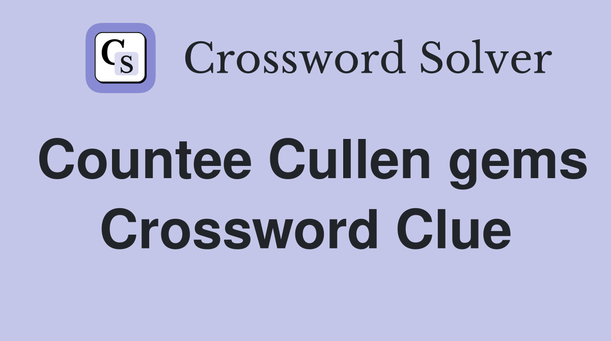 Countee Cullen gems Crossword Clue