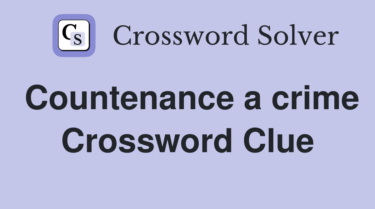 Countenance a crime Crossword Clue