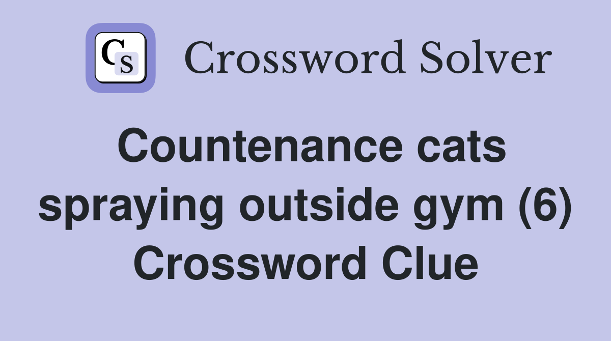 Countenance cats spraying outside gym (6) Crossword Clue