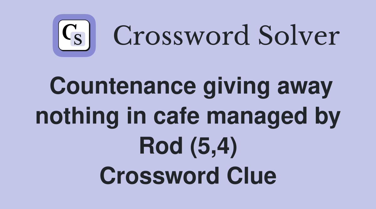 Countenance giving away nothing in cafe managed by Rod (5,4) Crossword Clue