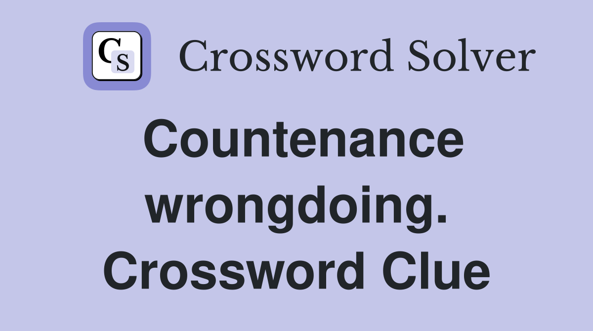Countenance wrongdoing. Crossword Clue