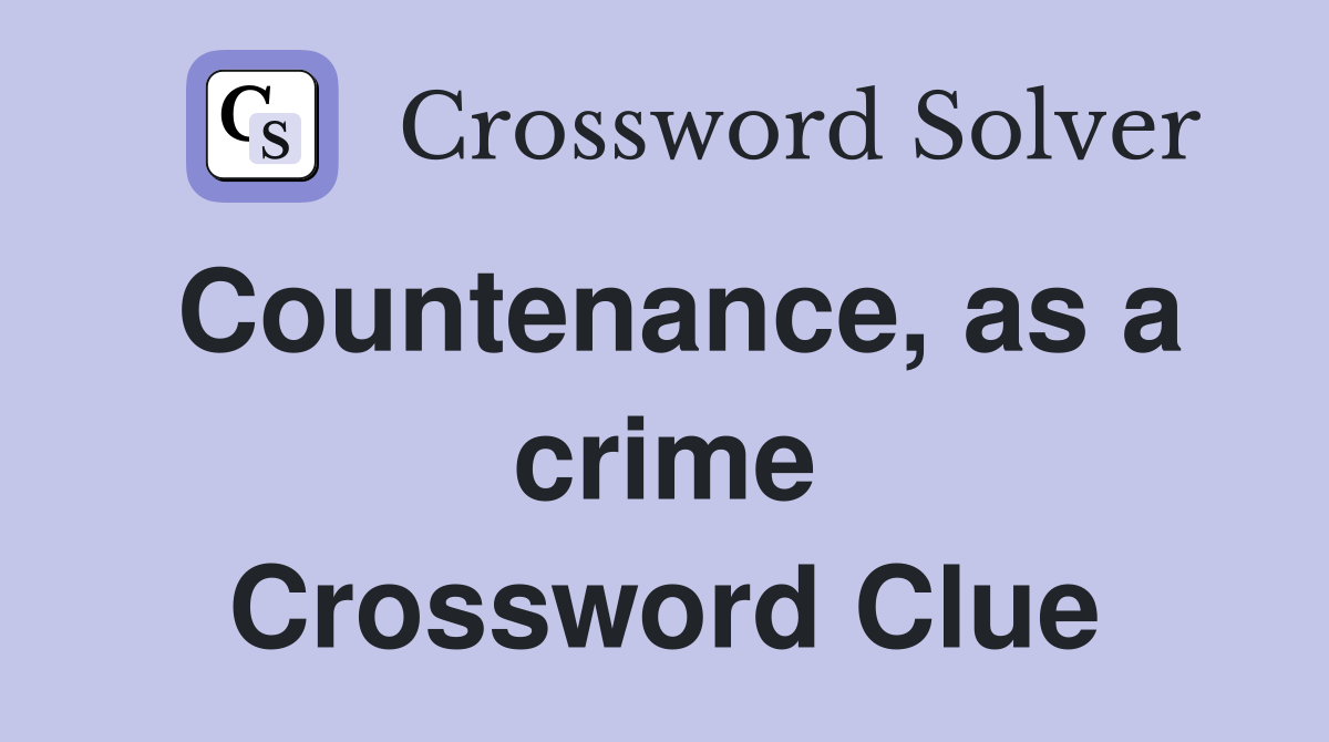 Countenance, as a crime Crossword Clue