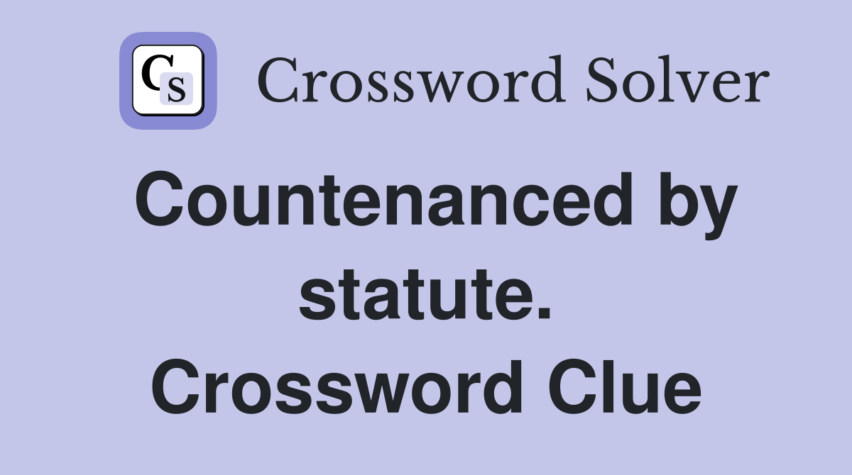 Countenanced by statute. Crossword Clue