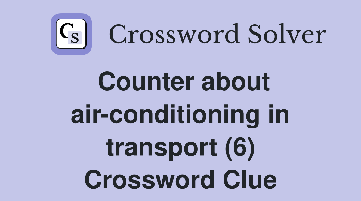 Counter about air-conditioning in transport (6) Crossword Clue