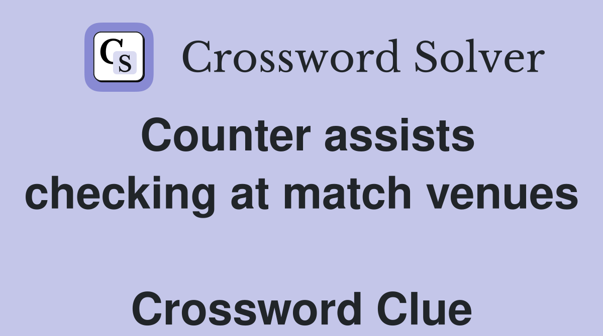 Counter assists checking at match venues  Crossword Clue