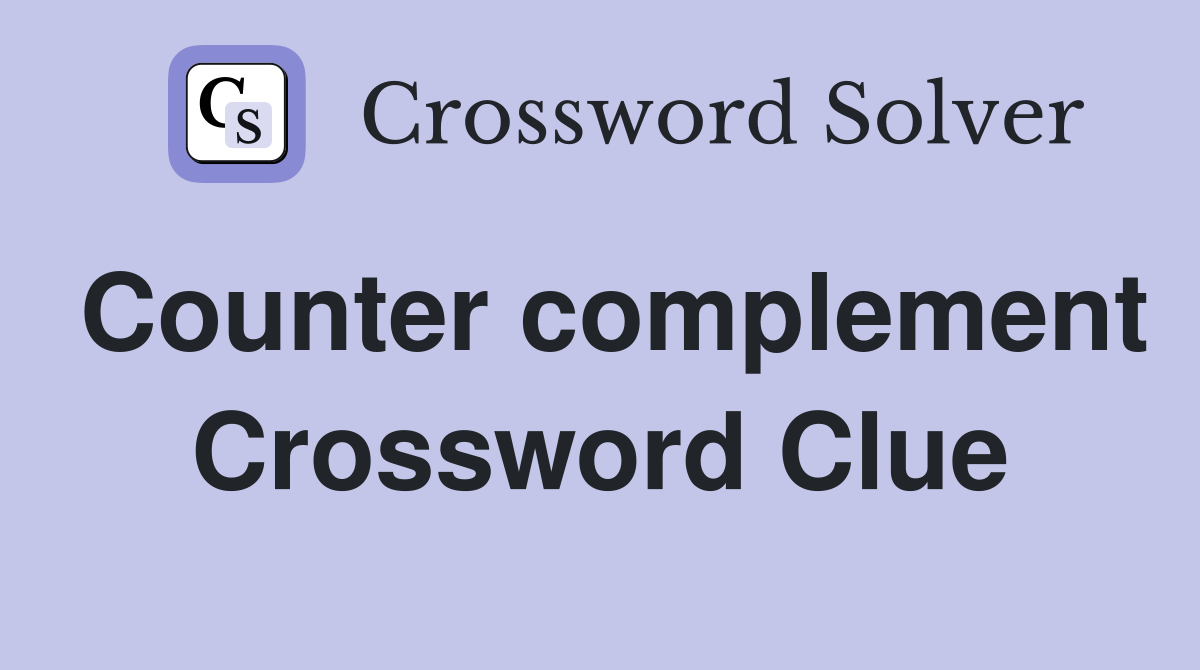 Counter complement Crossword Clue