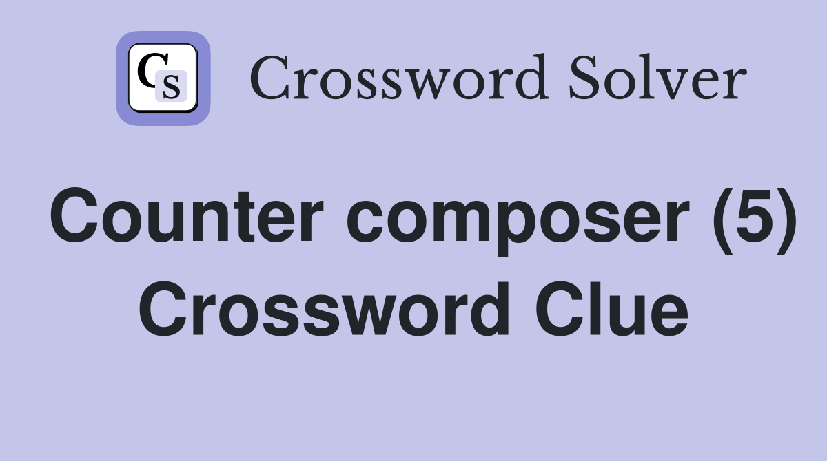 Counter composer (5) Crossword Clue