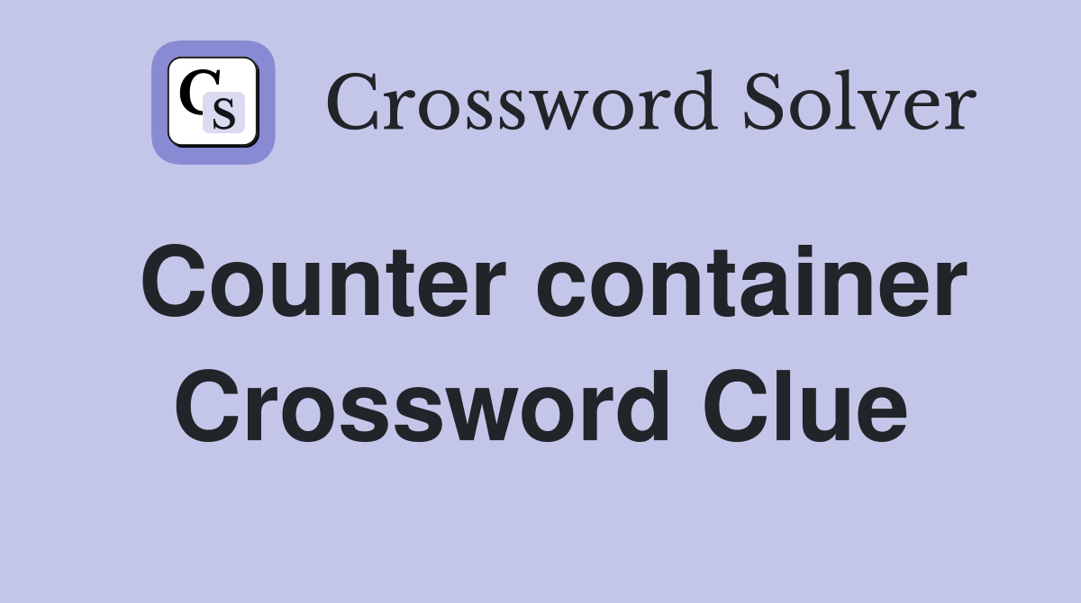 Counter container Crossword Clue
