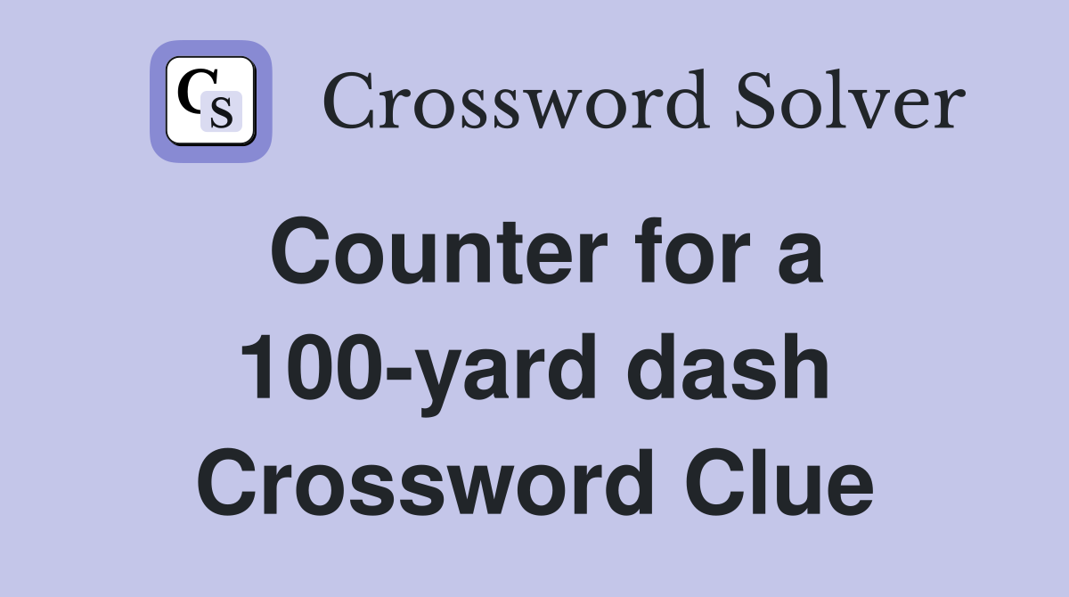 Counter for a 100-yard dash Crossword Clue