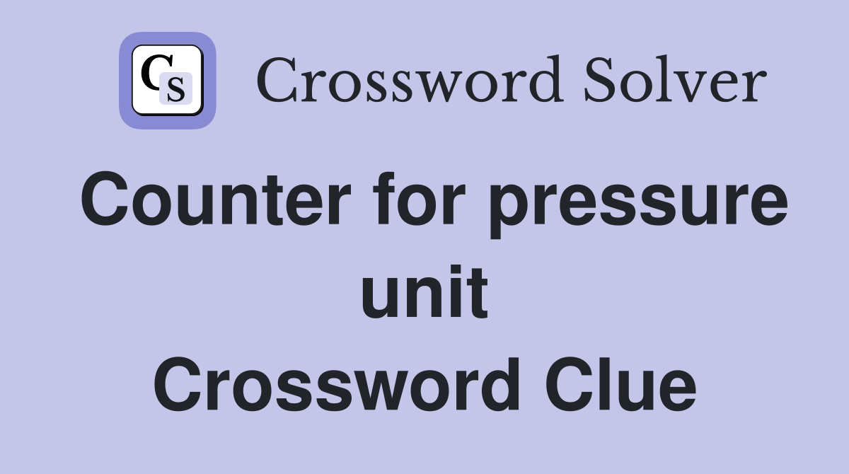 Counter for pressure unit Crossword Clue