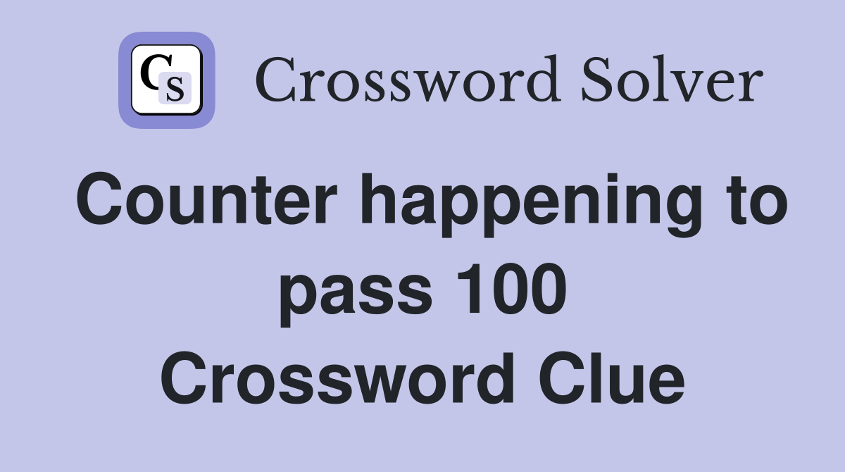 Counter happening to pass 100 Crossword Clue