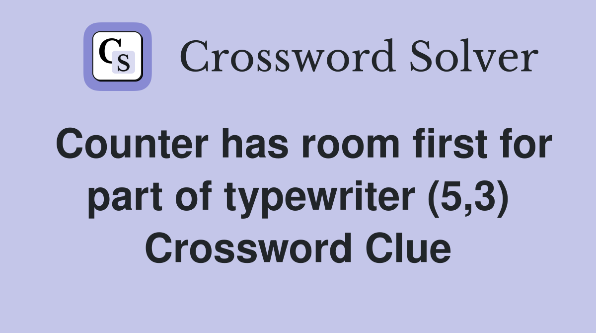 Counter has room first for part of typewriter (5,3) Crossword Clue