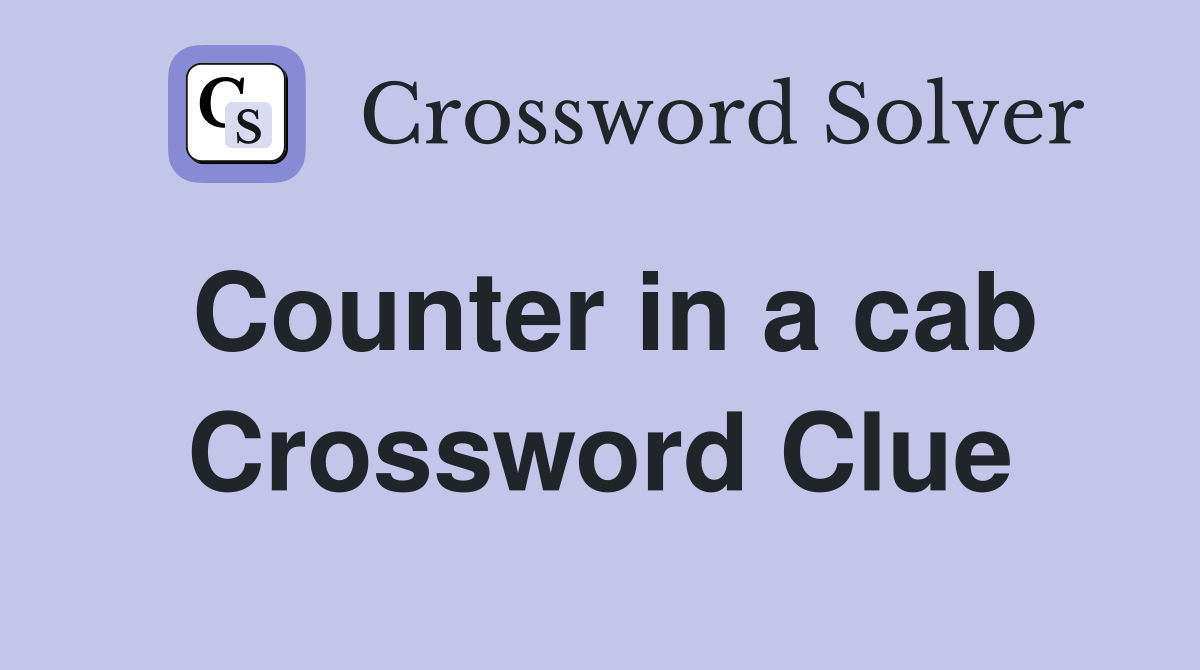 Counter in a cab Crossword Clue