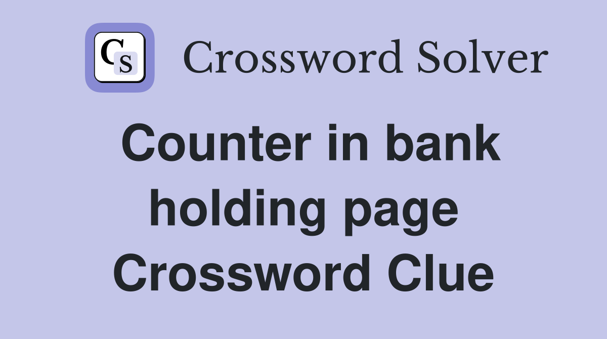 Counter in bank holding page Crossword Clue