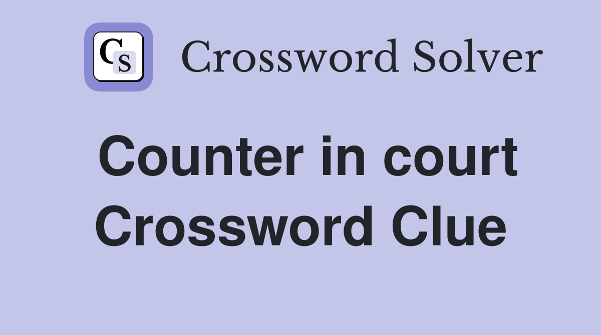 Counter in court Crossword Clue