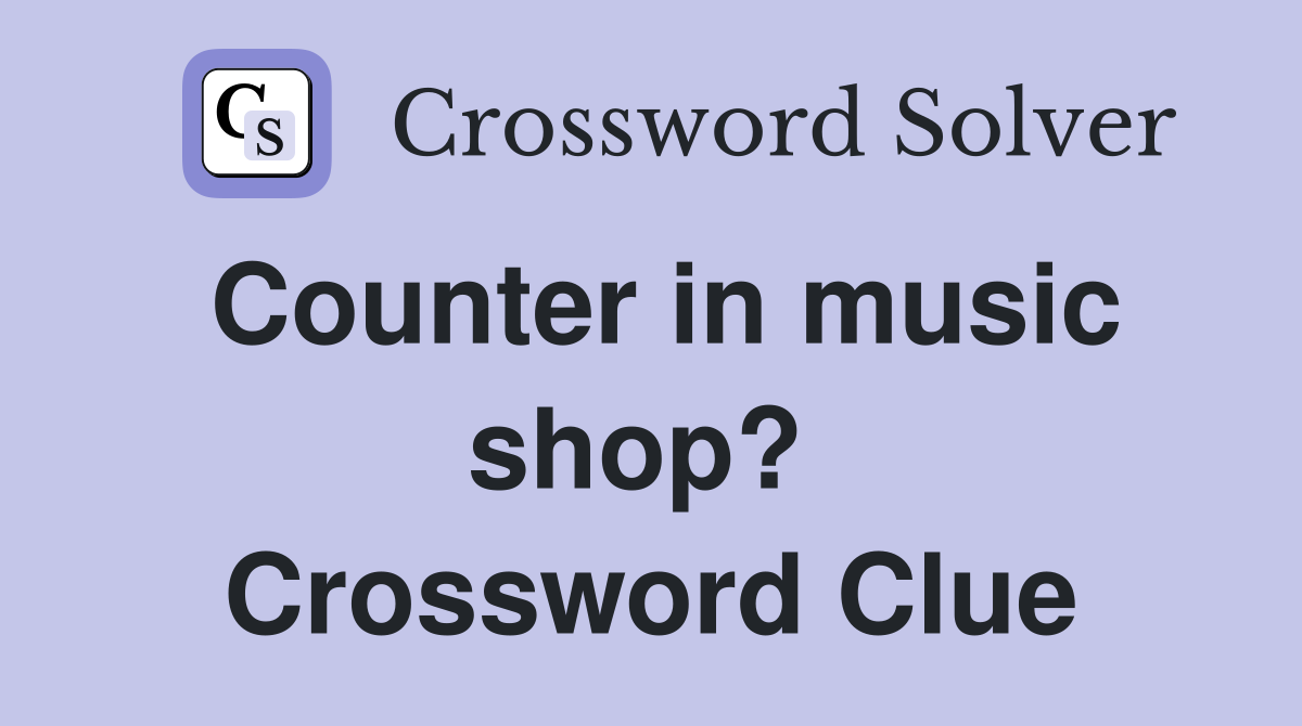 Counter in music shop?  Crossword Clue