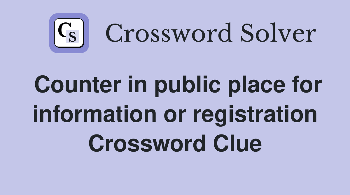 Counter in public place for information or registration Crossword Clue