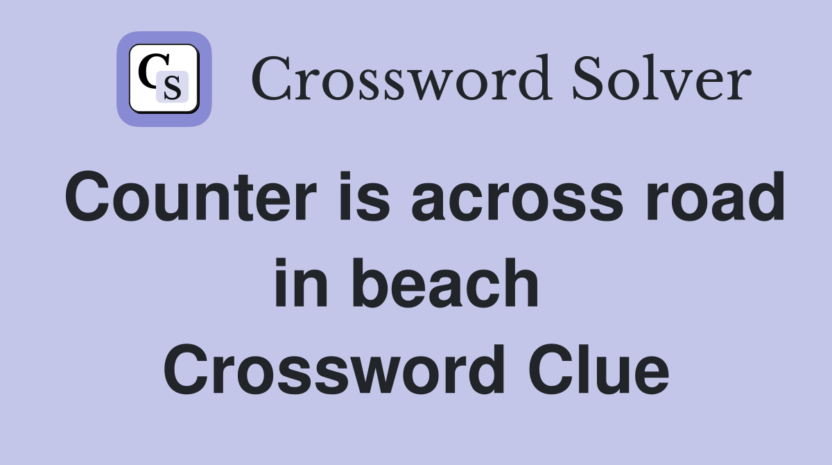 Counter is across road in beach  Crossword Clue