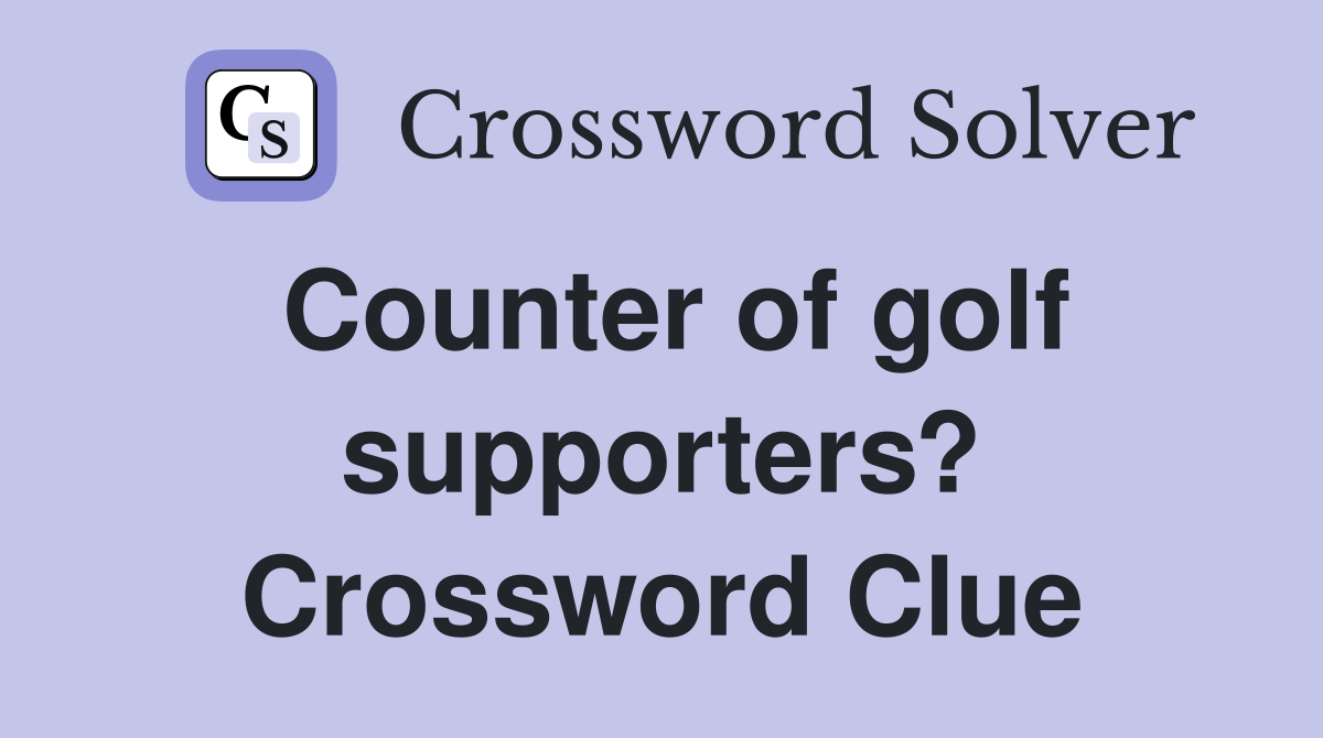 Counter of golf supporters? Crossword Clue