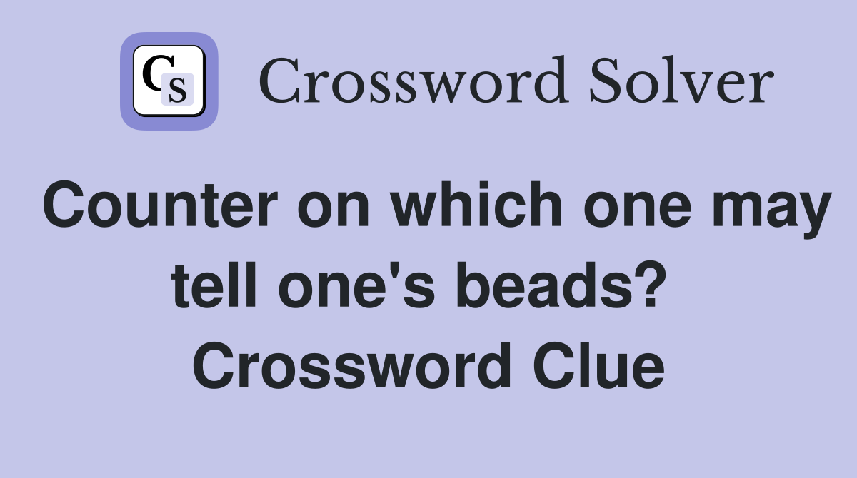 Counter on which one may tell one's beads?  Crossword Clue