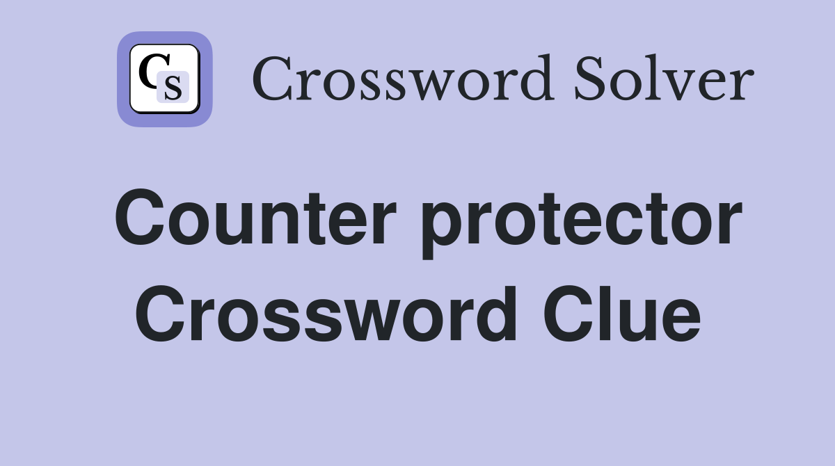 Counter protector Crossword Clue