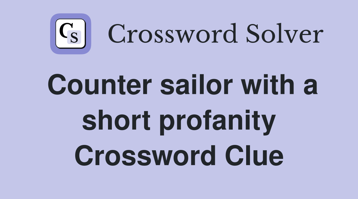 Counter sailor with a short profanity Crossword Clue