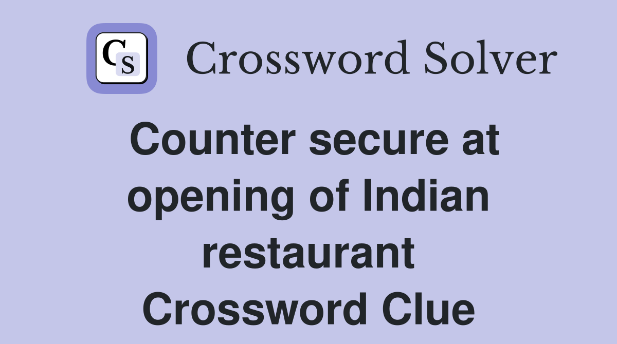 Counter secure at opening of Indian restaurant Crossword Clue