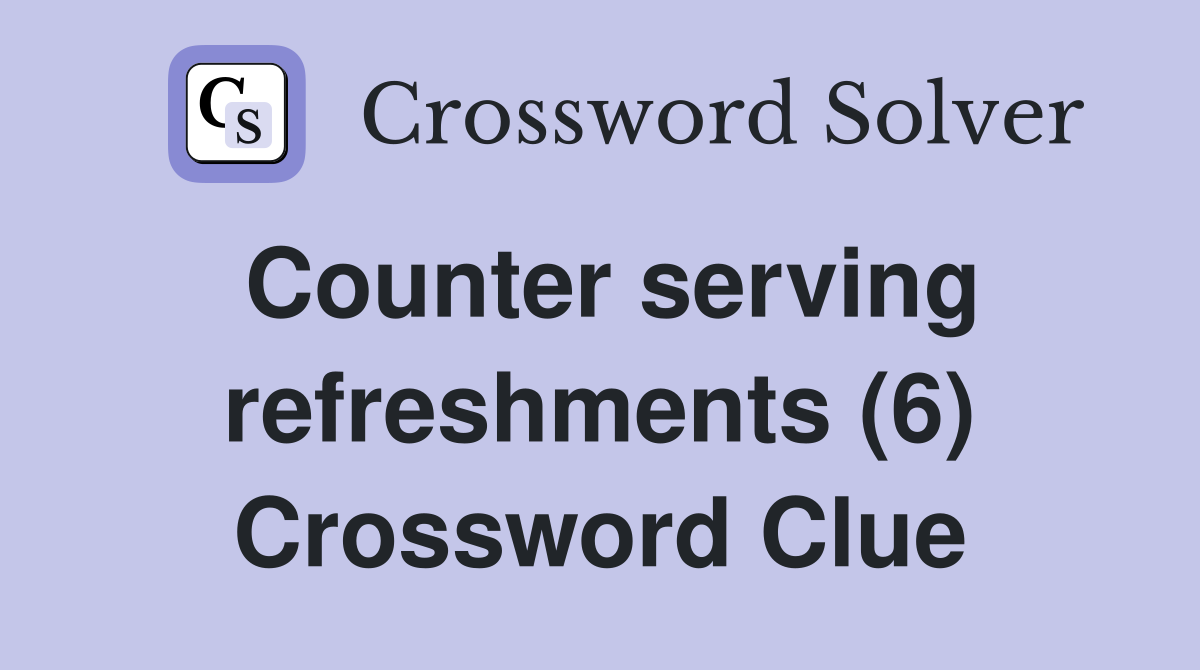 Counter serving refreshments (6) Crossword Clue