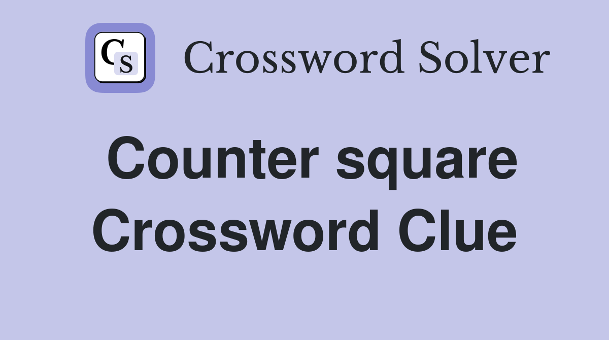 Counter square Crossword Clue