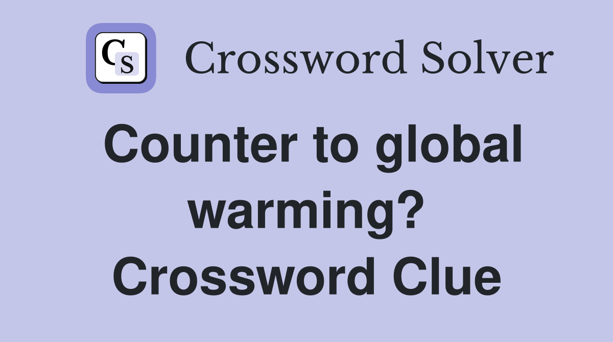 Counter to global warming? Crossword Clue