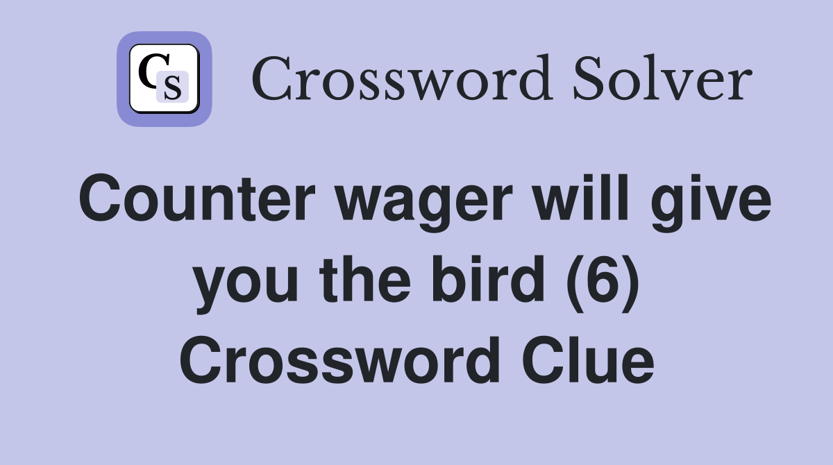 Counter wager will give you the bird (6) Crossword Clue