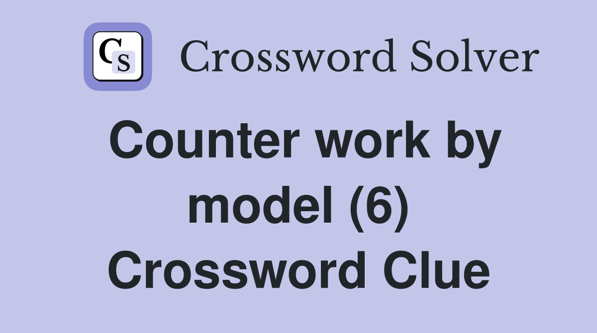Counter work by model (6) Crossword Clue