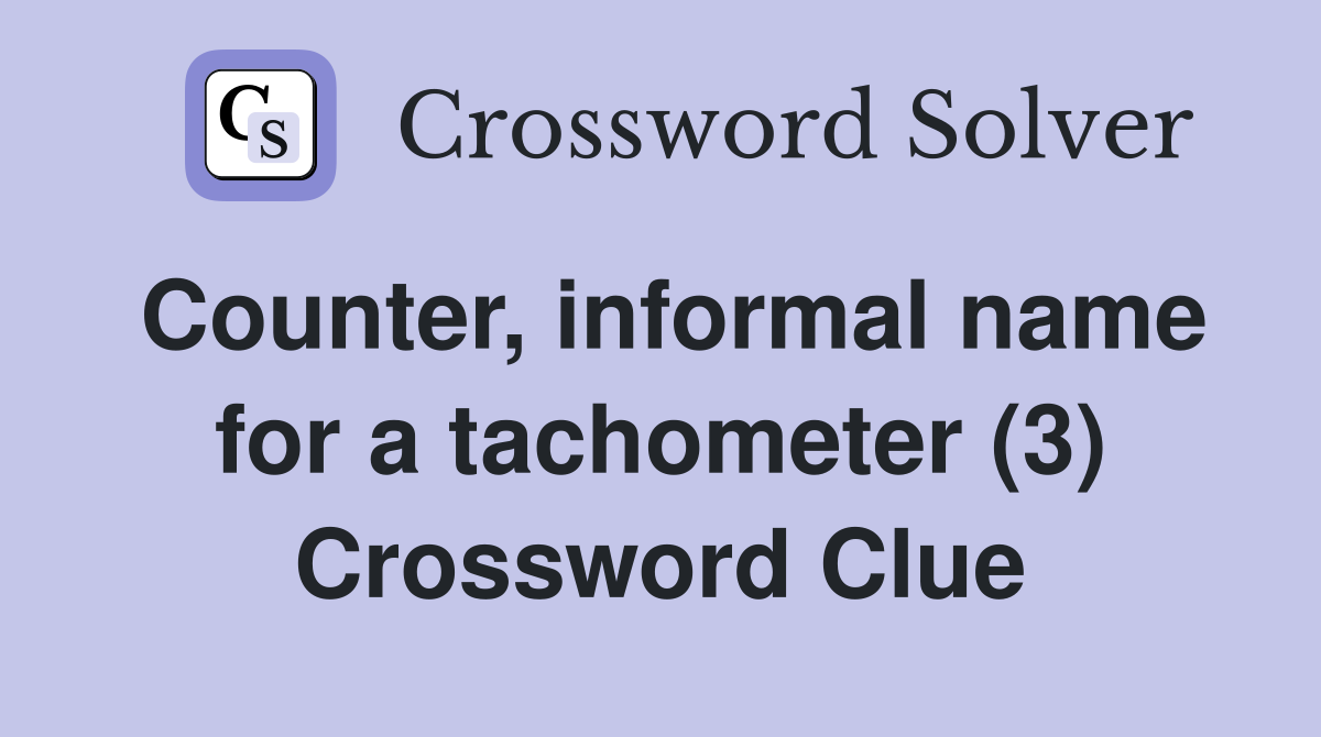 Counter, informal name for a tachometer (3) Crossword Clue