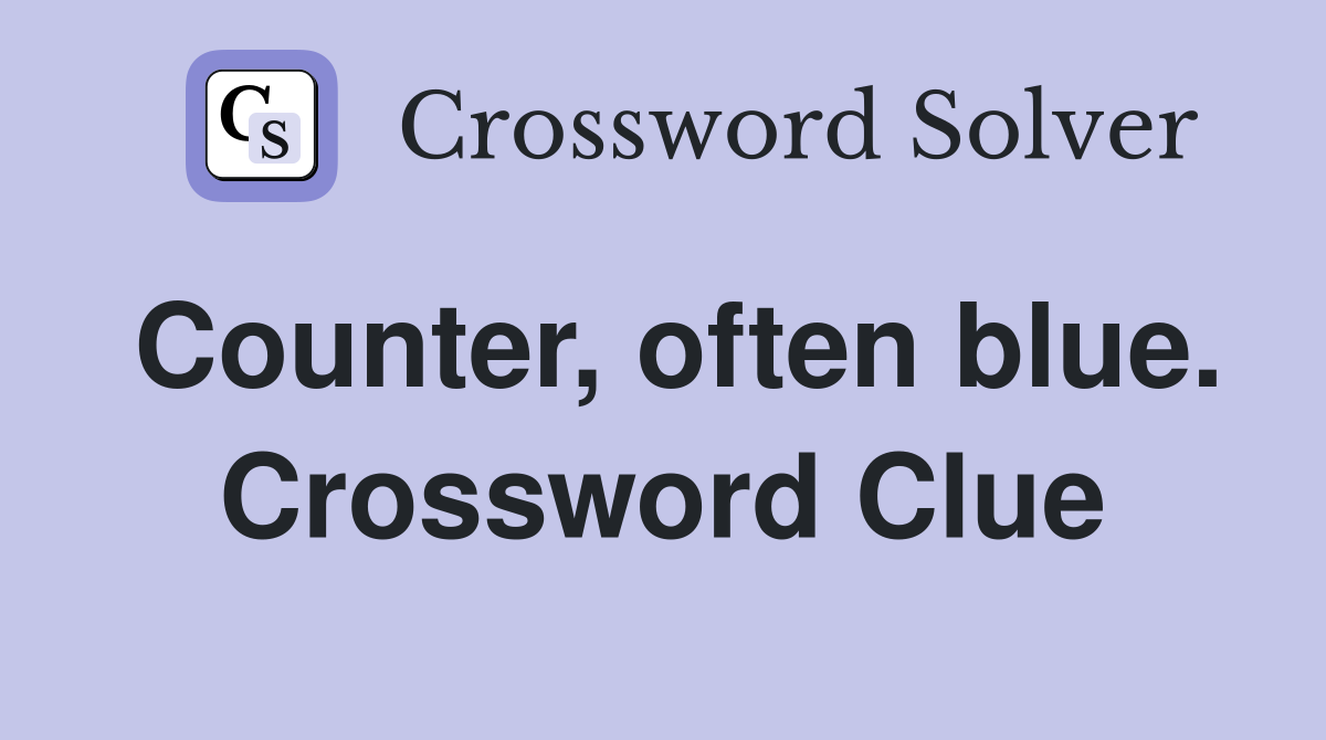 Counter, often blue. Crossword Clue
