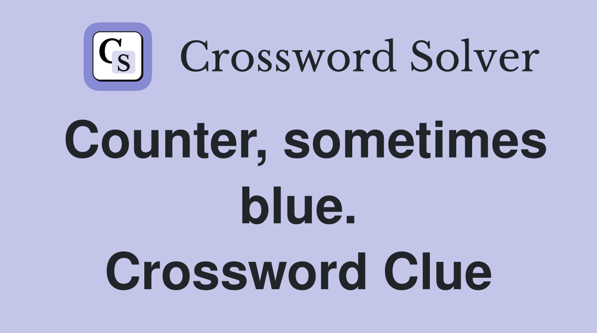 Counter, sometimes blue. Crossword Clue