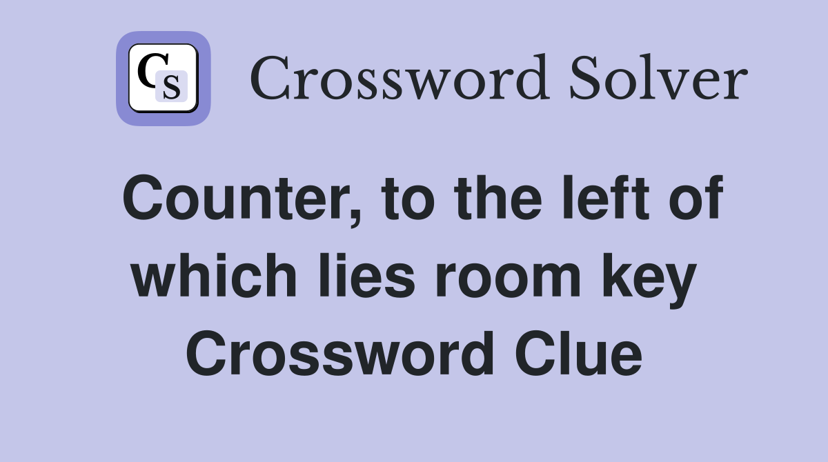 Counter, to the left of which lies room key Crossword Clue