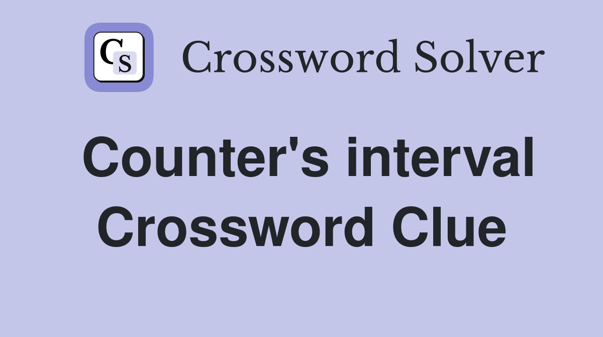Counter's interval Crossword Clue