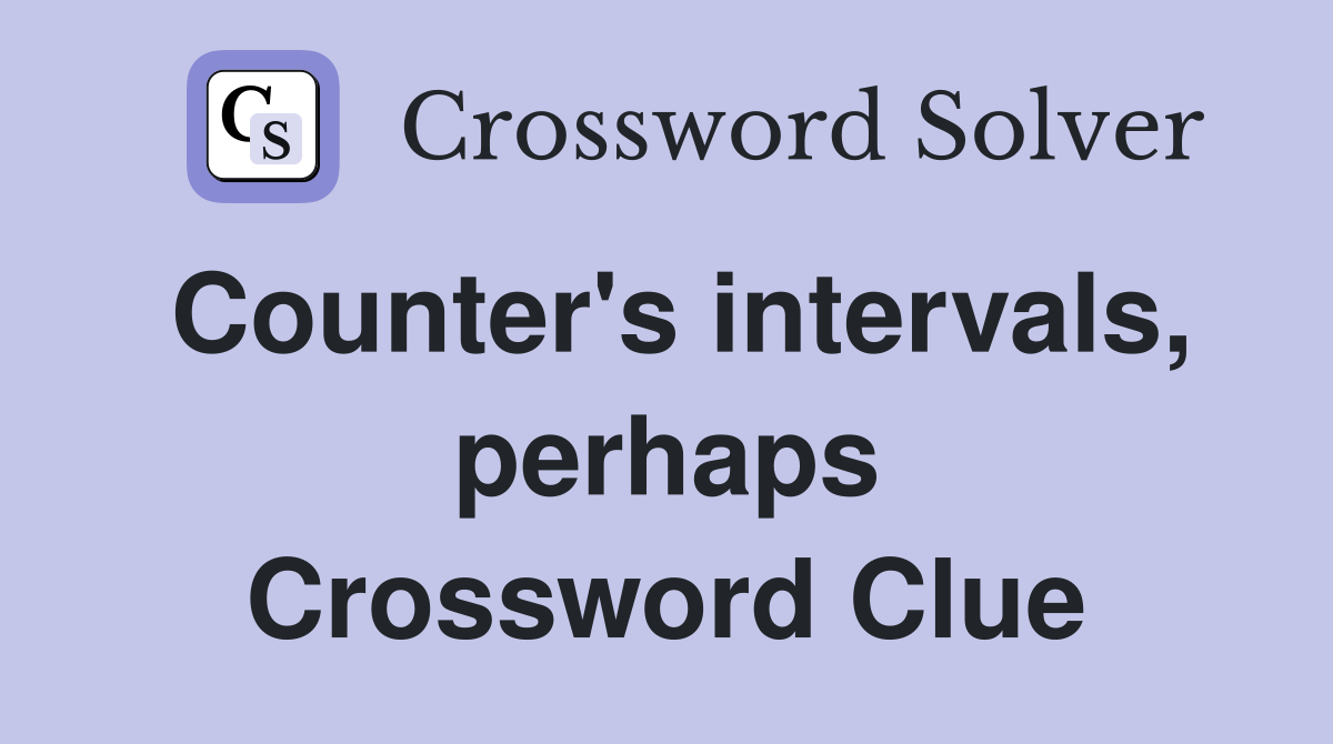 Counter's intervals, perhaps Crossword Clue