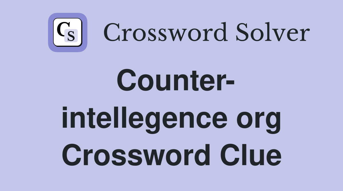 Counter- intellegence org Crossword Clue