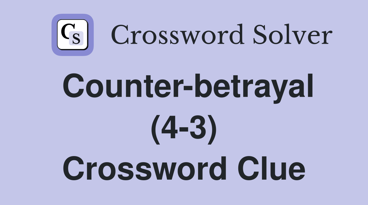 Counter-betrayal (4-3) Crossword Clue