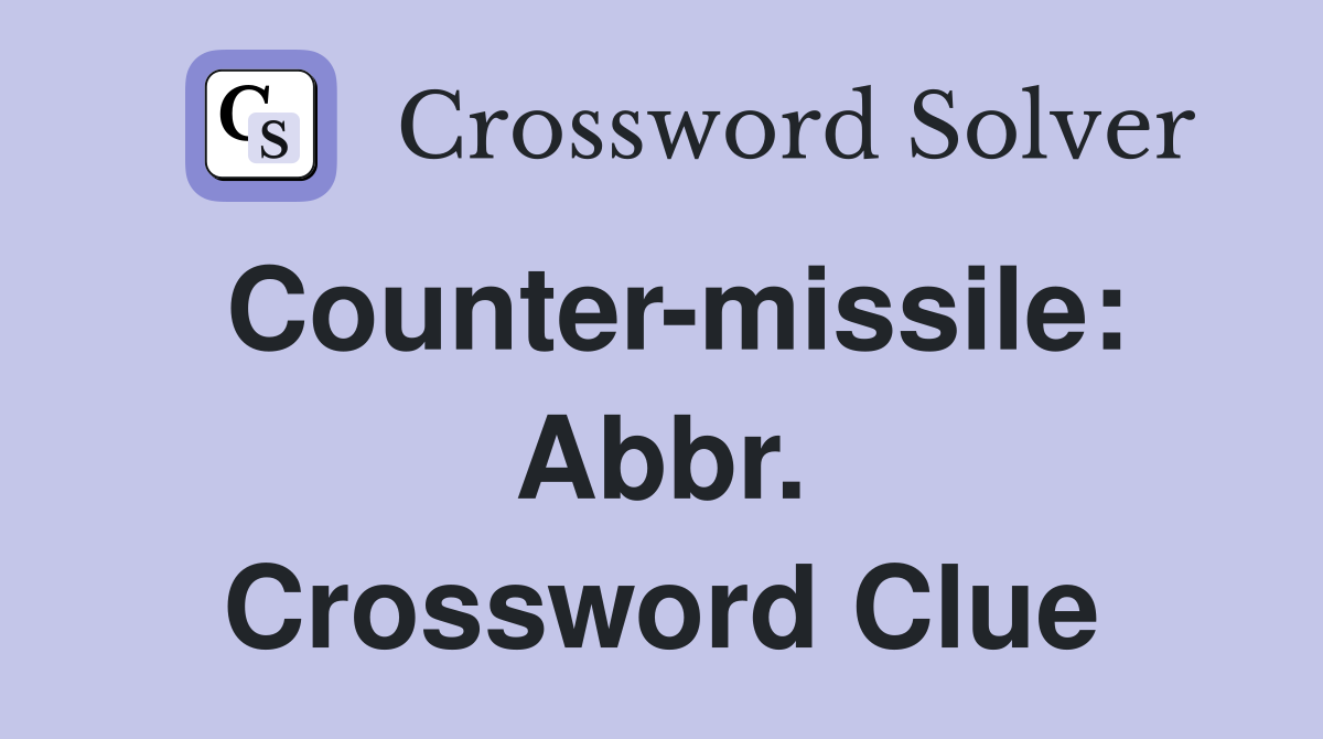 Counter-missile: Abbr. Crossword Clue