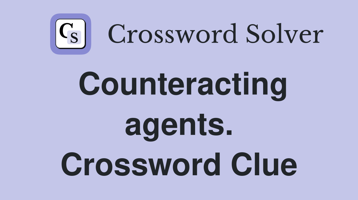 Counteracting agents. Crossword Clue