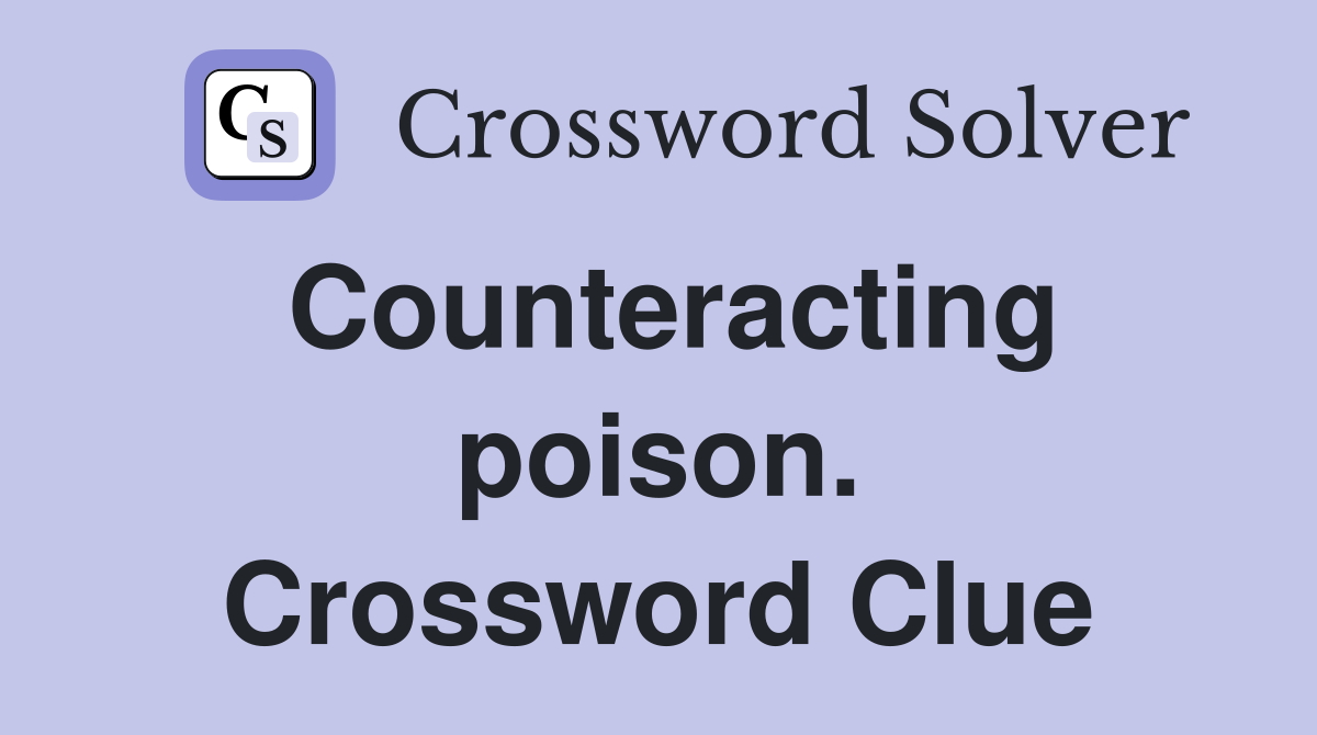 Counteracting poison. Crossword Clue