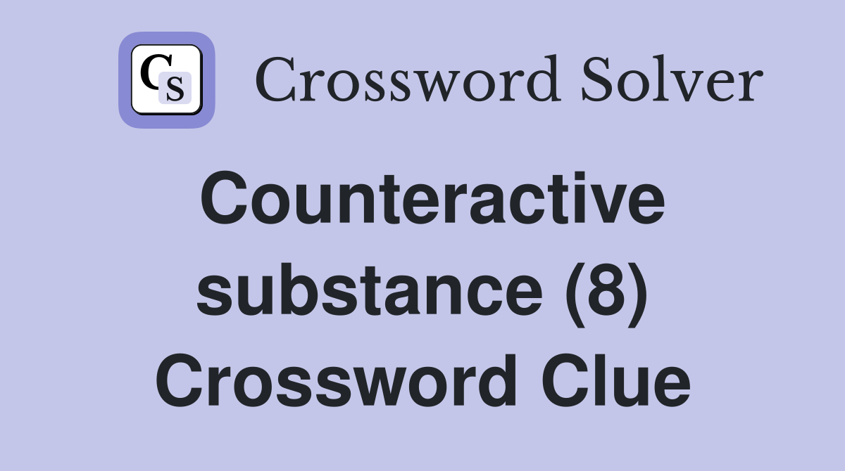 Counteractive substance (8) Crossword Clue